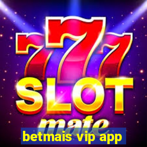 betmais vip app